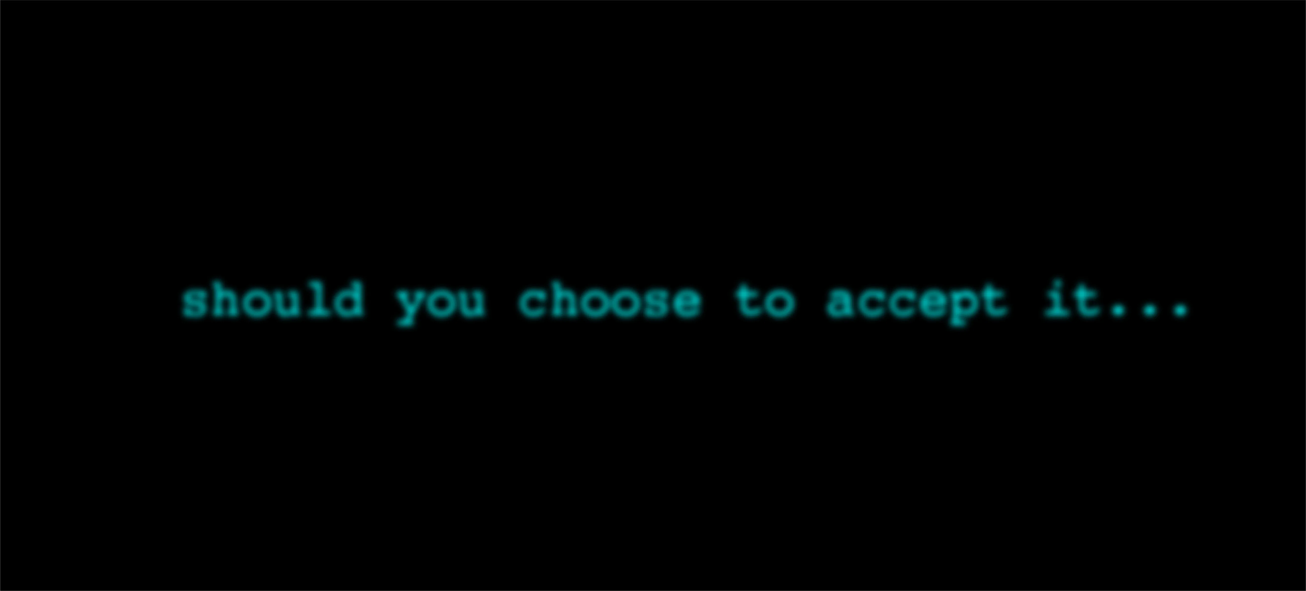 Image of Mission Impossible quote: '...should you choose to accept it...'